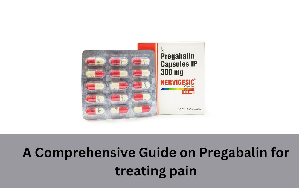 A Comprehensive Guide on Pregabalin for treating pain